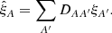 $$ \begin{aligned} \hat{\xi }_{A} = \sum \limits _{A^\prime }D_{AA^\prime }\xi _{ A^\prime }. \end{aligned} $$