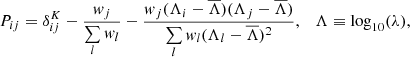 $$ \begin{aligned} P_{ij} = \delta _{ij}^{K}-\frac{{ w}_{j}}{\sum \limits _{l}{ w}_{l}}-\frac{{ w}_{j}(\Lambda _{i}-\overline{\Lambda })(\Lambda _{j}-\overline{\Lambda })}{\sum \limits _{l}{ w}_{l}(\Lambda _{l}-\overline{\Lambda })^{2}} , \quad \Lambda \equiv \log _{10}(\lambda ), \end{aligned} $$
