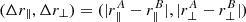 $ (\Delta r_{\parallel},\Delta r_{\perp})=(|r_\parallel^A-r_\parallel^B|,|r_\perp^A-r_\perp^B|) $