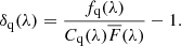 $$ \begin{aligned} \delta _{\rm q}(\lambda ) = \frac{f_{\rm q}(\lambda )}{C_{\rm q}(\lambda )\overline{F}(\lambda )}-1. \end{aligned} $$