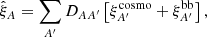 $$ \begin{aligned} \hat{\xi }_A = \sum \limits _{A^\prime } D_{AA^\prime }\left[ \xi _{A^\prime }^\mathrm{cosmo} + \xi _{A^\prime }^\mathrm{bb} \right], \end{aligned} $$