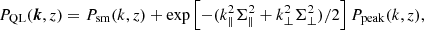 $$ \begin{aligned} P_{\rm QL}(\boldsymbol{k},z) = P_{\rm sm}(k,z) + \exp \left[-(k_{\parallel }^2\Sigma _{\parallel }^2+k_{\perp }^2\Sigma _{\perp }^2)/2\right]P_{\rm peak}(k,z), \end{aligned} $$