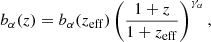 $$ \begin{aligned} b_{\alpha }(z) = b_{\alpha }(z_{\rm eff})\left( \frac{1+z}{1+z_{\rm eff}} \right)^{\gamma _{\alpha }}, \end{aligned} $$
