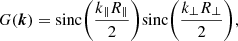 $$ \begin{aligned} G(\boldsymbol{k}) = \mathrm{sinc}{\left(\frac{k_{\parallel }R_{\parallel }}{2}\right)}\mathrm{sinc}{\left(\frac{k_{\perp }R_{\perp }}{2}\right)}, \end{aligned} $$
