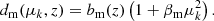 $$ \begin{aligned} d_{\rm m}(\mu _{k},z) = b_{\rm m}(z)\left(1 + \beta _{\rm m}\mu _{k}^{2}\right). \end{aligned} $$