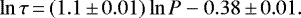\begin{equation*}\ln\tau\,{=}\,(1.1\,{\pm}\,0.01)\ln P-{0.38\,{\pm}\,0.01}. \end{equation*}