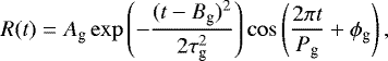 \begin{equation*} R(t) = A_{\textrm{g}}\exp\left(-\frac{(t-B_{\textrm{g}})^2}{2\tau_{\textrm{g}}^2}\right)\cos\left(\frac{2\pi t}{P_{\textrm{g}}}&#x002B;\phi_{\textrm{g}}\right),\end{equation*}