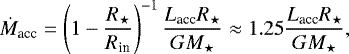 \begin{equation*}\dot{M}_{\textrm{acc}} = \left(1 - \frac{R_{\star}}{R_{\textrm{in}}} \right)^{-1} \frac{L_{\textrm{acc}} R_{\star}}{G M_{\star}} \approx 1.25 \frac{L_{\textrm{acc}} R_{\star}}{G M_{\star}} ,\end{equation*}
