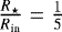$\frac{R_{\star}}{R_{\textrm{in}}}=\frac{1}{5}$
