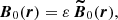 $$ \begin{aligned} \boldsymbol{B}_0 (\boldsymbol{r}) = \varepsilon \, \boldsymbol{\widetilde{B}}_0 (\boldsymbol{r}), \end{aligned} $$