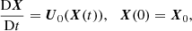 $$ \begin{aligned}&\frac{\mathrm{D} \boldsymbol{X}}{\mathrm{D} t} = \boldsymbol{U}_0 (\boldsymbol{X}(t)), \ \, \ \boldsymbol{X}(0) = \boldsymbol{X}_0, \end{aligned} $$