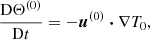 $$ \begin{aligned}&\frac{\mathrm{D} \Theta ^{(0)}}{\mathrm{D} t} = - \boldsymbol{u}^{(0)} \boldsymbol{\cdot } \nabla T_0, \end{aligned} $$