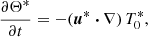 $$ \begin{aligned}&\frac{\partial \Theta ^*}{\partial t} = - (\boldsymbol{u}^* \boldsymbol{\cdot } \nabla ) \, T_0^*, \end{aligned} $$