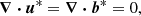 $$ \begin{aligned}&\boldsymbol{\nabla } \boldsymbol{\cdot } \boldsymbol{u}^* = \boldsymbol{\nabla } \boldsymbol{\cdot } \boldsymbol{b}^* = 0, \end{aligned} $$