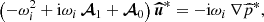 $$ \begin{aligned} \left( -\omega _i^2 + \mathrm{i} \omega _i \, \boldsymbol{\mathcal{A} }_1 + \boldsymbol{\mathcal{A} }_0 \right) \boldsymbol{\widehat{u}}^* = - \mathrm{i} \omega _i \, \nabla \widehat{p}^*, \end{aligned} $$