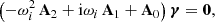 $$ \begin{aligned} \left( -\omega _i^2 \, \mathbf A _2 + \mathrm{i}\omega _i \, \mathbf A _1 + \mathbf A _0 \right) \boldsymbol{\gamma } = \boldsymbol{0}, \end{aligned} $$