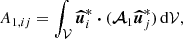 $$ \begin{aligned} A_{1,ij}&= \int _\mathcal{V} \boldsymbol{\widehat{u}}_i^* \boldsymbol{\cdot } (\boldsymbol{\mathcal{A} }_1 \boldsymbol{\widehat{u}}_j^*) \, \mathrm{d} \mathcal{V} , \end{aligned} $$