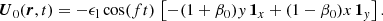 $$ \begin{aligned} \boldsymbol{U}_0 (\boldsymbol{r},t) = - \epsilon _{\rm l} \cos (ft) \, \left[-(1+\beta _0) { y} \, \boldsymbol{1}_x + (1-\beta _0)x \, \boldsymbol{1}_{ y} \right]. \end{aligned} $$