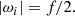 $$ \begin{aligned} |\omega _i| = f/2. \end{aligned} $$