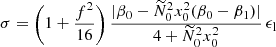 $$ \begin{aligned} \sigma = \left(1+\frac{f^2}{16} \right) \frac{|\beta _0-\widetilde{N}_0^2 x_0^2 (\beta _0-\beta _1)| }{4+ \widetilde{N}_0^2 x_0^2 }\, \epsilon _{\rm l} \end{aligned} $$