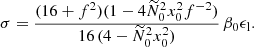 $$ \begin{aligned} \sigma = \frac{(16+f^2)(1-4 \widetilde{N}_0^2 x_0^2 f^{-2})}{16 \, (4- \widetilde{N}_0^2 x_0^2 )} \, \beta _0 \epsilon _{\rm l} . \end{aligned} $$