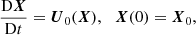 $$ \begin{aligned}&\frac{\mathrm{D} \boldsymbol{X}}{\mathrm{D} t} = \boldsymbol{U}_0 (\boldsymbol{X}), \ \, \ \boldsymbol{X}(0) = \boldsymbol{X}_0, \end{aligned} $$