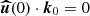 $ \boldsymbol{\widehat{u}} (0) \cdot \boldsymbol{k}_0 = 0 $