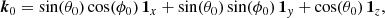 $$ \begin{aligned} \boldsymbol{k}_0 = \sin (\theta _0) \cos (\phi _0) \, \boldsymbol{1}_x + \sin (\theta _0) \sin (\phi _0) \, \boldsymbol{1}_{ y} + \cos (\theta _0) \, \boldsymbol{1}_z, \end{aligned} $$