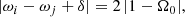 $$ \begin{aligned} |\omega _i - \omega _j + \delta | = 2 \, |1-\Omega _0|, \end{aligned} $$