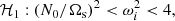 $$ \begin{aligned} \mathcal{H} _1:&\ (N_0/\Omega _\mathrm{ s})^2 < \omega _i^2 < 4, \end{aligned} $$