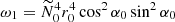 $ \omega_1=\widetilde{N}_0^4 r_0^4 \cos^2 \alpha_0 \sin^2 \alpha_0 $