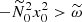 $ -\widetilde{N}_0^2 x_0^2 > \widetilde{\omega} $