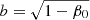 $ b=\sqrt{1-\beta_0} $