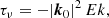$$ \begin{aligned} \tau _\nu&= - |\boldsymbol{k}_0|^2 \, Ek, \end{aligned} $$