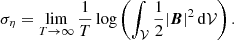$$ \begin{aligned} \sigma _\eta = \lim \limits _{T\rightarrow \infty } \frac{1}{T} \log \left( \int _{\mathcal{V} } \frac{1}{2} |\boldsymbol{B}|^2 \, \mathrm{d} \mathcal{V} \right). \end{aligned} $$