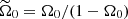 $ \widetilde{\Omega}_0 = \Omega_0/(1-\Omega_0) $