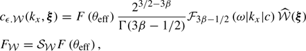 $$ \begin{aligned}&c_{\epsilon . \mathcal{W} }(k_x, \boldsymbol{\xi }) = F\left( \theta _\mathrm{eff} \right)\frac{2^{3/2-3\beta }}{\Gamma (3 \beta -1/2)} \mathcal{F} _{3\beta -1/2}\left(\omega |k_x| c\right) \widehat{\mathcal{W} }(\boldsymbol{\xi }) \\&F_{\mathcal{W} } = \mathcal{S} _{\mathcal{W} } F\left(\theta _\mathrm{eff} \right) \nonumber , \end{aligned} $$