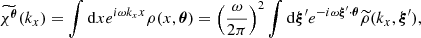 $$ \begin{aligned} \widetilde{\chi ^{\boldsymbol{\theta }}}(k_x) = \int \mathrm{d} x e^{i \omega k_x x} \rho (x, \boldsymbol{\theta }) = \left(\frac{\omega }{2 \pi } \right)^2 \int \mathrm{d} \boldsymbol{\xi }^{\prime } e^{-i \omega \boldsymbol{\xi }^{\prime }\cdot \boldsymbol{\theta }} \widetilde{\rho }(k_x,\boldsymbol{\xi }^{\prime }) , \end{aligned} $$