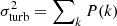 $ \sigma_{\rm turb}^2 = \sum\nolimits_k P(k) $