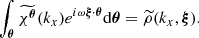 $$ \begin{aligned} \int _{\boldsymbol{\theta }} \widetilde{\chi ^{\boldsymbol{\theta }}}(k_x) e^{i \omega \boldsymbol{\xi } \cdot \boldsymbol{\theta }} \mathrm{d} \boldsymbol{\theta } = \widetilde{\rho }(k_x,\boldsymbol{\xi }). \end{aligned} $$