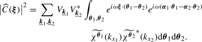 $$ \begin{aligned} \left| \widehat{C}(\boldsymbol{\xi }) \right|^2&= \sum _{\boldsymbol{\underline{k}}_1, \boldsymbol{\underline{k}}_2} V_{\boldsymbol{\underline{k}}_1} V^*_{\boldsymbol{\underline{k}}_2} \int _{\boldsymbol{\theta }_1, \boldsymbol{\theta }_2} e^{i \omega \boldsymbol{\xi } \cdot \left( \boldsymbol{\theta }_1 - \boldsymbol{\theta }_2 \right)} e^{i \omega \left( \boldsymbol{\alpha }_1 \cdot \boldsymbol{\theta }_1 - \boldsymbol{\alpha }_2 \cdot \boldsymbol{\theta }_2 \right)}\\&\qquad \qquad \qquad \qquad \quad \widetilde{\chi ^{\boldsymbol{\theta }_1}}(k_{x_1}) \widetilde{\chi ^{\boldsymbol{\theta }_2}}^*(k_{x_2}) \mathrm{d} \boldsymbol{\theta }_1 \mathrm{d} \boldsymbol{\theta }_2. \end{aligned} $$
