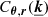 $ C_{\boldsymbol{\theta}, \boldsymbol{r}}(\boldsymbol{\underline{k}}) $