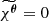 $ \widetilde{\chi^{\boldsymbol{\theta}}}=0 $