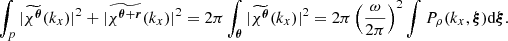 $$ \begin{aligned} \int _{p} |\widetilde{\chi ^{\boldsymbol{\theta }}}(k_x)|^2 + |\widetilde{\chi ^{\boldsymbol{\theta } + \boldsymbol{r}}}(k_x)|^2 = 2 \pi \int _{\boldsymbol{\theta }} |\widetilde{\chi ^{\boldsymbol{\theta }}}(k_x)|^2 = 2 \pi \left(\frac{\omega }{2\pi }\right)^2 \int P_{\rho }(k_x,\boldsymbol{\xi }) \mathrm{d} \boldsymbol{\xi } . \end{aligned} $$