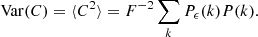 $$ \begin{aligned} \mathrm{Var} (C) = \langle C^2 \rangle = F^{-2} \sum _{k} P_{\epsilon }(k) P(k). \end{aligned} $$