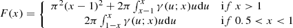 $$ \begin{aligned} F(x) = \left\{ \begin{array}{cl} \pi ^2 (x-1)^2 + 2 \pi \int _{x-1}^{x} \gamma (u;x) u \mathrm{d} u&\mathrm if \ x>1 \\ 2 \pi \int _{1-x}^x \gamma (u;x) u \mathrm{d} u&\mathrm if \ 0.5 < x < 1 \\ \end{array}\right. \end{aligned} $$