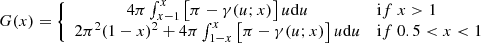 $$ \begin{aligned} G(x) = \left\{ \begin{array}{cl} 4 \pi \int _{x-1}^{x} \left[ \pi - \gamma (u;x) \right] u \mathrm{d} u&\mathrm if \ x>1 \\ 2 \pi ^2 (1-x)^2 + 4 \pi \int _{1-x}^x \left[ \pi - \gamma (u;x) \right] u \mathrm{d} u&\mathrm if \ 0.5 < x < 1 \\ \end{array}\right. \end{aligned} $$