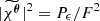 $ |\widetilde{\chi^{\boldsymbol{\theta}}}|^2 = P_{\epsilon}/F^2 $