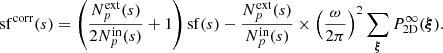$$ \begin{aligned} \mathrm{sf} ^\mathrm{corr} (s) = \left( \frac{N_p^\mathrm{ext}(s)}{2 N_p^\mathrm{in}(s)} + 1 \right) \mathrm{sf} (s) - \frac{N_p^\mathrm{ext}(s)}{N_p^\mathrm{in}(s)} \times \left( \frac{\omega }{2\pi } \right)^2\sum _{\boldsymbol{\xi }} P_{\rm 2D}^{\infty } (\boldsymbol{\xi }). \end{aligned} $$