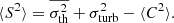 $$ \begin{aligned} \langle S^2 \rangle = \overline{\sigma _{\rm th}^2} + \sigma _{\rm turb}^2 - \langle C^2 \rangle . \end{aligned} $$